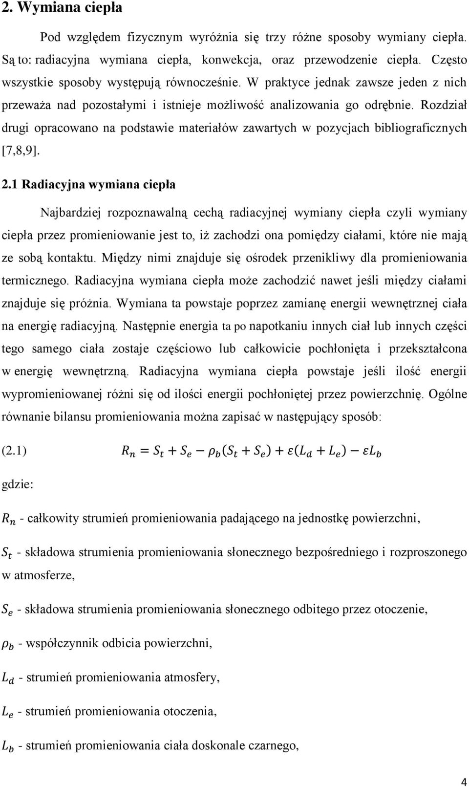 Rozdział drugi opracowano na podstawie materiałów zawartych w pozycjach bibliograficznych [7,8,9]. 2.