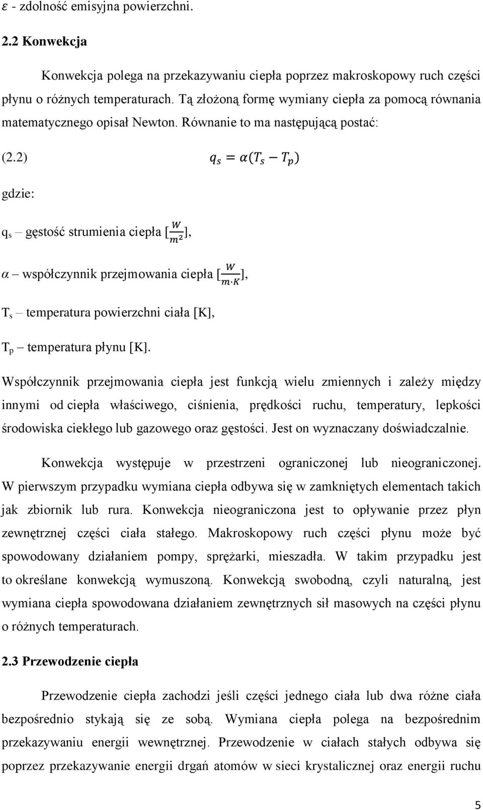 2) gdzie: q s gęstość strumienia ciepła [ ], α współczynnik przejmowania ciepła [ ], T s temperatura powierzchni ciała [K], T p temperatura płynu [K].