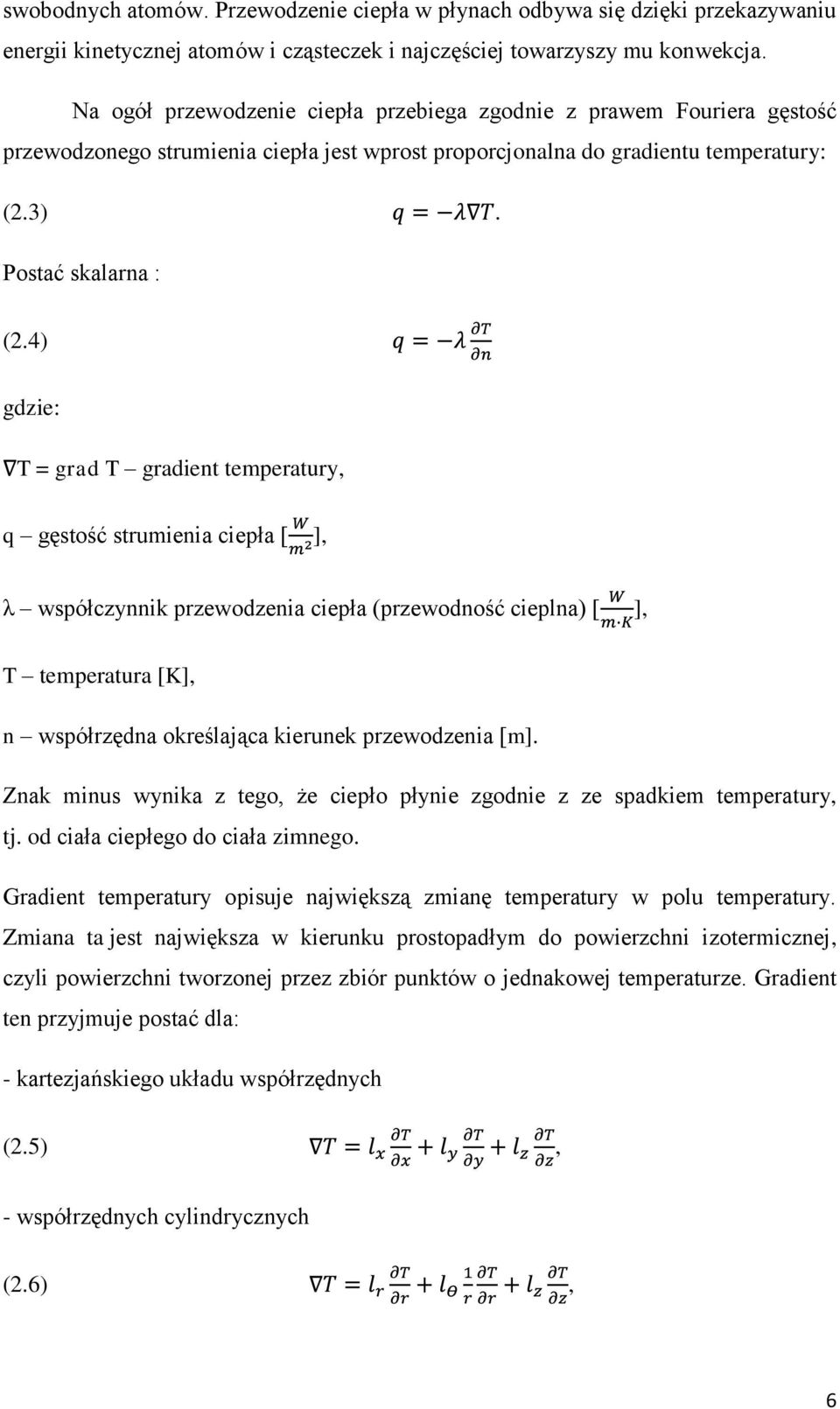 4) gdzie: T = grad T gradient temperatury, q gęstość strumienia ciepła [ ], λ współczynnik przewodzenia ciepła (przewodność cieplna) [ ], T temperatura [K], n współrzędna określająca kierunek
