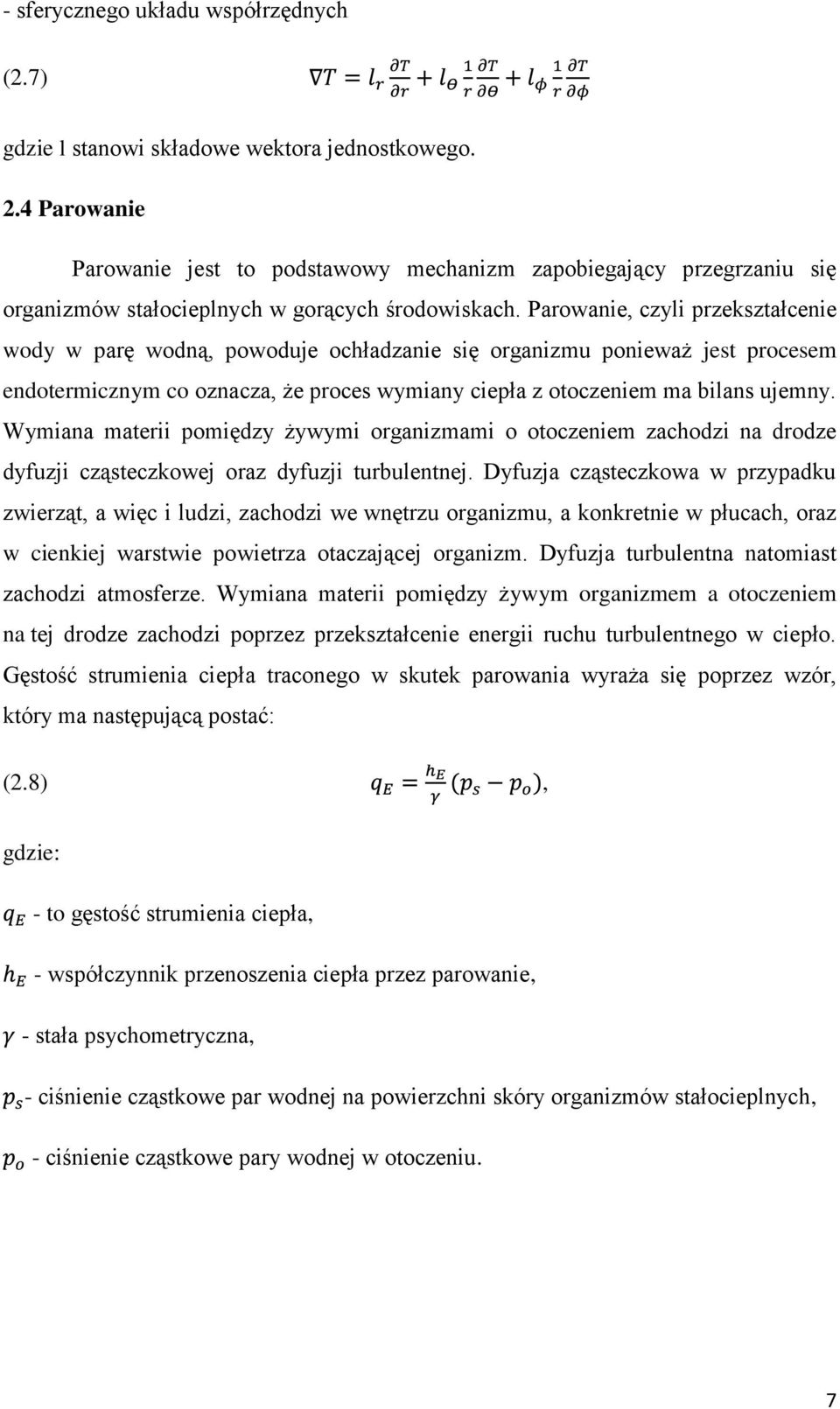 Parowanie, czyli przekształcenie wody w parę wodną, powoduje ochładzanie się organizmu ponieważ jest procesem endotermicznym co oznacza, że proces wymiany ciepła z otoczeniem ma bilans ujemny.