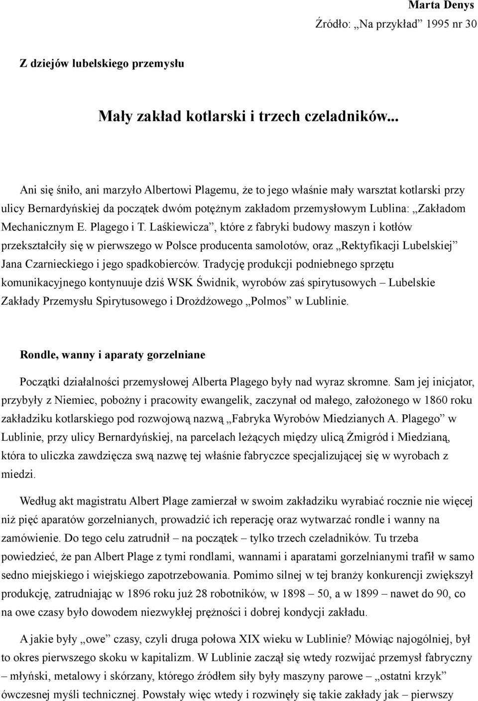 Plagego i T. Laśkiewicza, które z fabryki budowy maszyn i kotłów przekształciły się w pierwszego w Polsce producenta samolotów, oraz Rektyfikacji Lubelskiej Jana Czarnieckiego i jego spadkobierców.