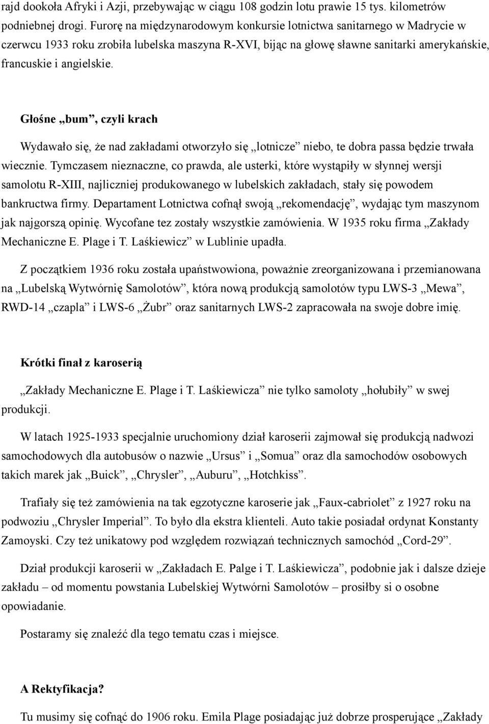 Głośne bum, czyli krach Wydawało się, że nad zakładami otworzyło się lotnicze niebo, te dobra passa będzie trwała wiecznie.