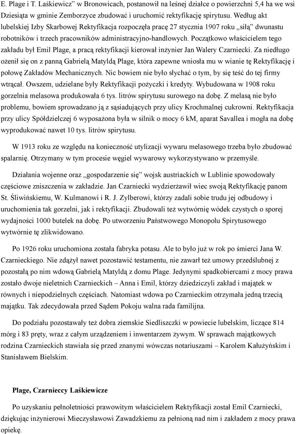 Początkowo właścicielem tego zakładu był Emil Plage, a pracą rektyfikacji kierował inżynier Jan Walery Czarniecki.