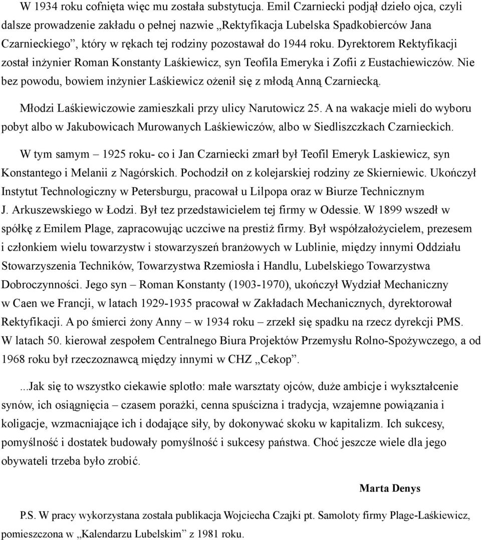 Dyrektorem Rektyfikacji został inżynier Roman Konstanty Laśkiewicz, syn Teofila Emeryka i Zofii z Eustachiewiczów. Nie bez powodu, bowiem inżynier Laśkiewicz ożenił się z młodą Anną Czarniecką.