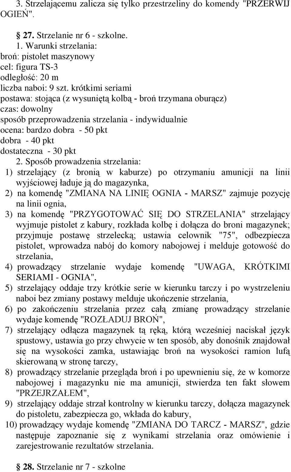 krótkimi seriami postawa: stojąca (z wysuniętą kolbą - broń trzymana oburącz) czas: dowolny sposób przeprowadzenia strzelania - indywidualnie ocena: bardzo dobra - 50 pkt dobra - 40 pkt dostateczna -