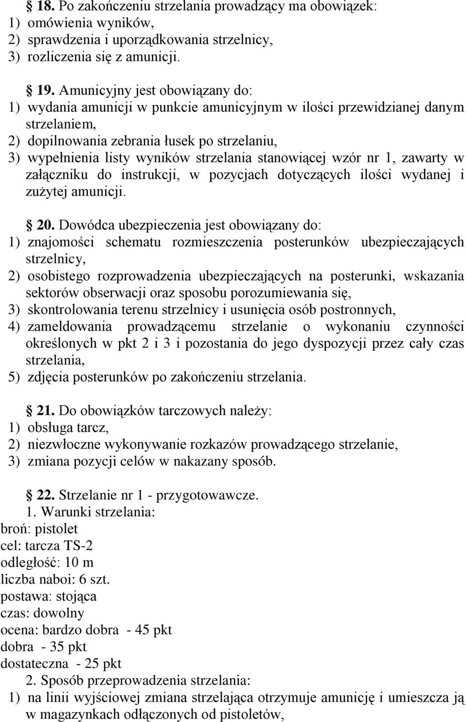 strzelania stanowiącej wzór nr 1, zawarty w załączniku do instrukcji, w pozycjach dotyczących ilości wydanej i zuŝytej amunicji. 20.