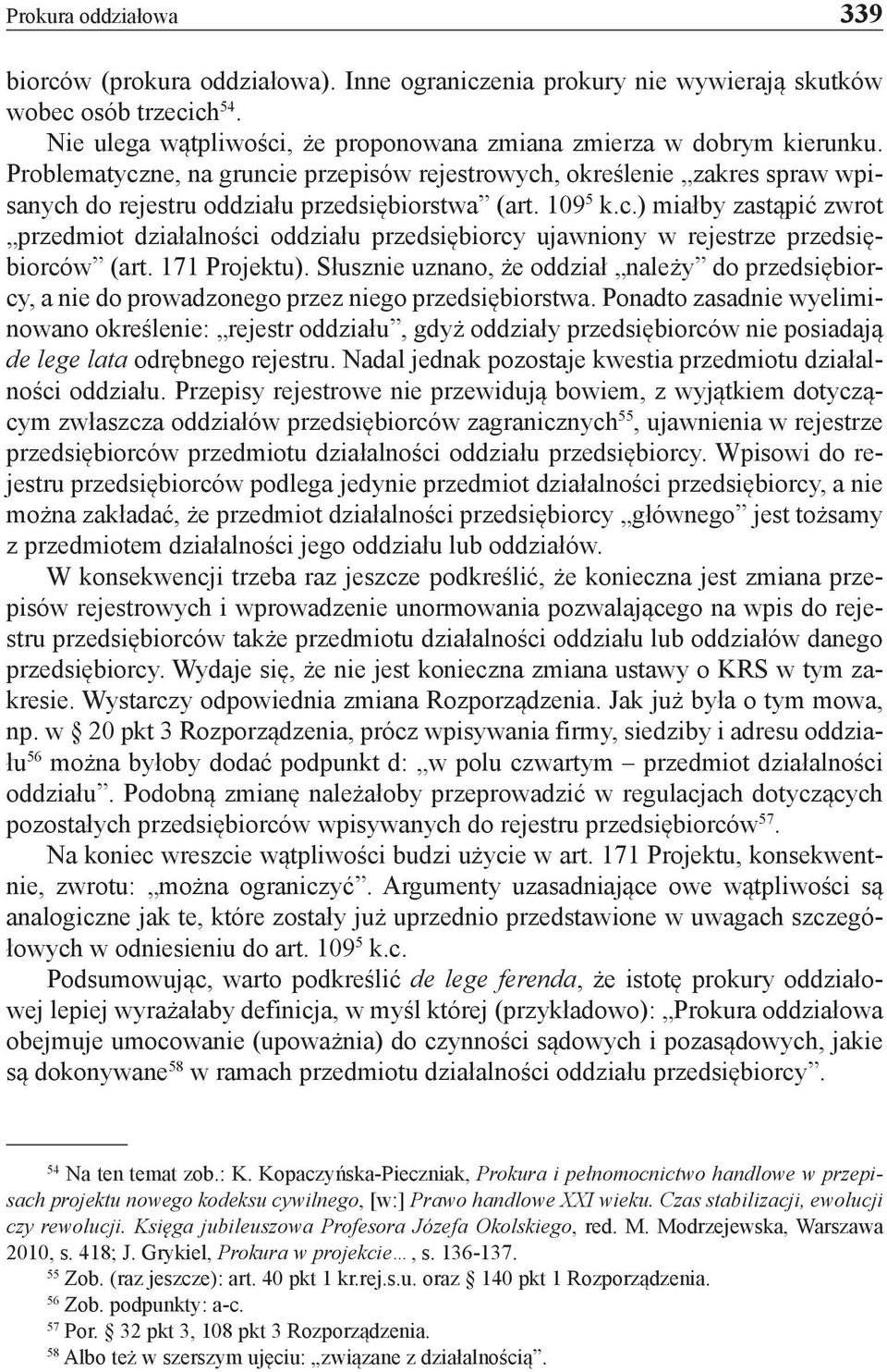 171 Projektu). Słusznie uznano, że oddział należy do przedsiębiorcy, a nie do prowadzonego przez niego przedsiębiorstwa.
