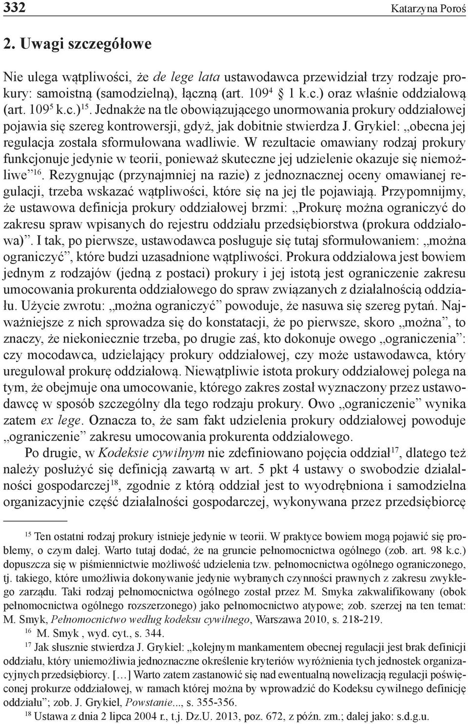 Grykiel: obecna jej regulacja została sformułowana wadliwie. W rezultacie omawiany rodzaj prokury funkcjonuje jedynie w teorii, ponieważ skuteczne jej udzielenie okazuje się niemożliwe 16.