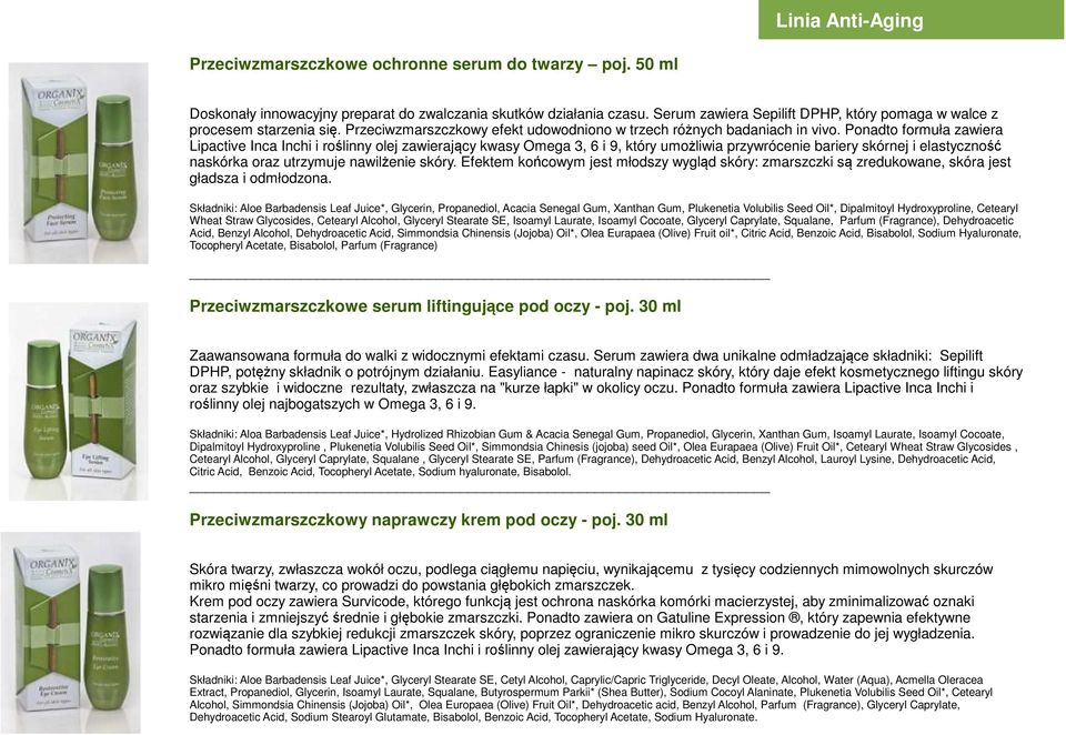 Ponadto formuła zawiera Lipactive Inca Inchi i roślinny olej zawierający kwasy Omega 3, 6 i 9, który umożliwia przywrócenie bariery skórnej i elastyczność naskórka oraz utrzymuje nawilżenie skóry.