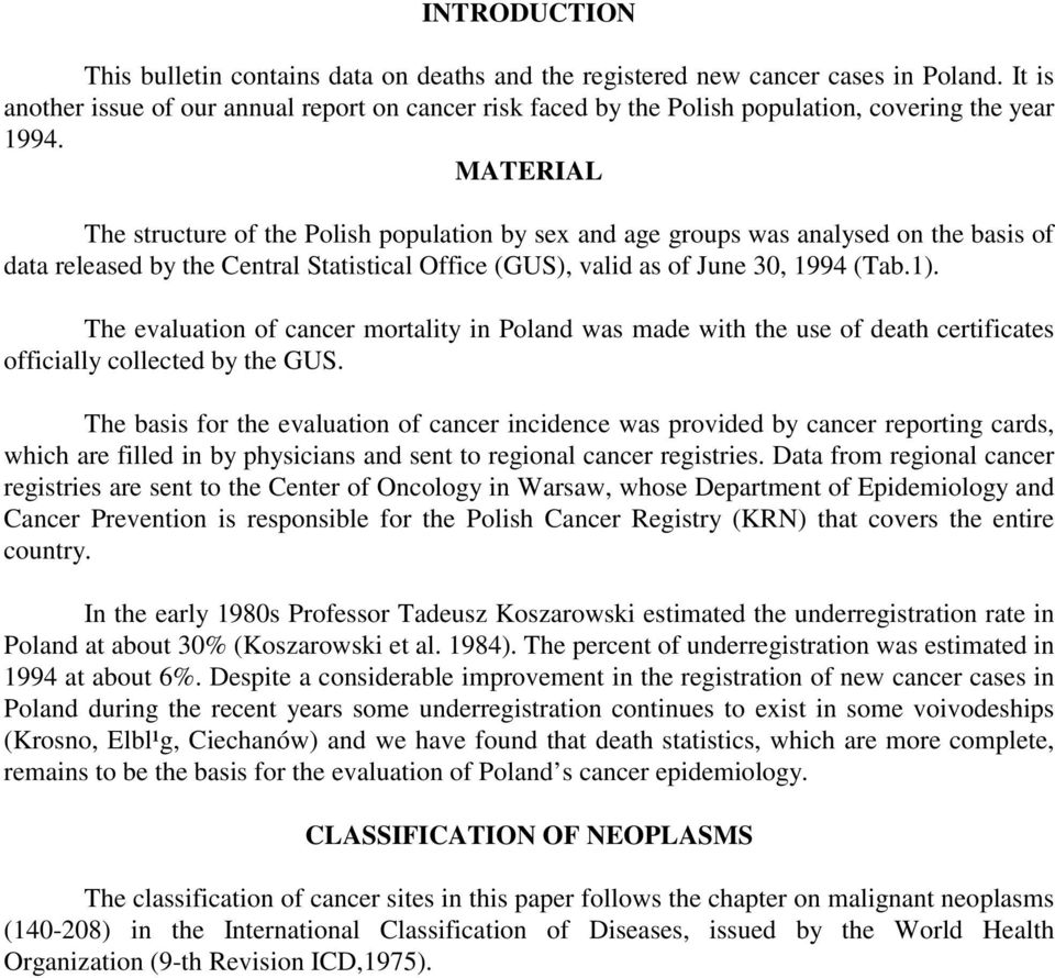 MATERIAL The structure of the Polish population by sex and age groups was analysed on the basis of data released by the Central Statistical Office (GUS), valid as of June 30, 1994 (Tab.1).