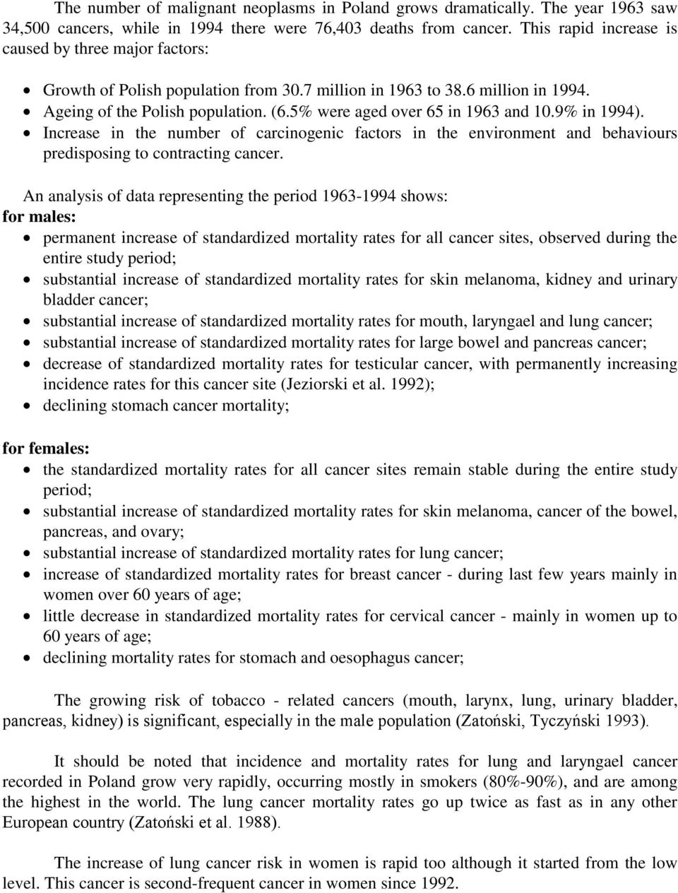 5% were aged over 65 in 1963 and 10.9% in 1994). Increase in the number of carcinogenic factors in the environment and behaviours predisposing to contracting cancer.