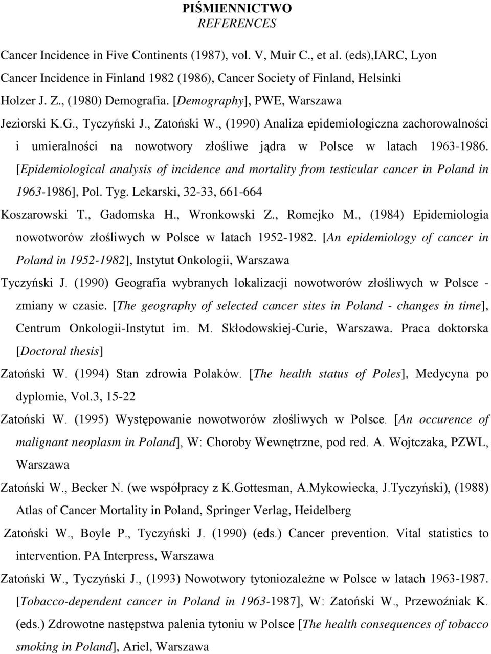 , (1990) Analiza epidemiologiczna zachorowalności i umieralności na nowotwory złośliwe jądra w Polsce w latach 1963-1986.