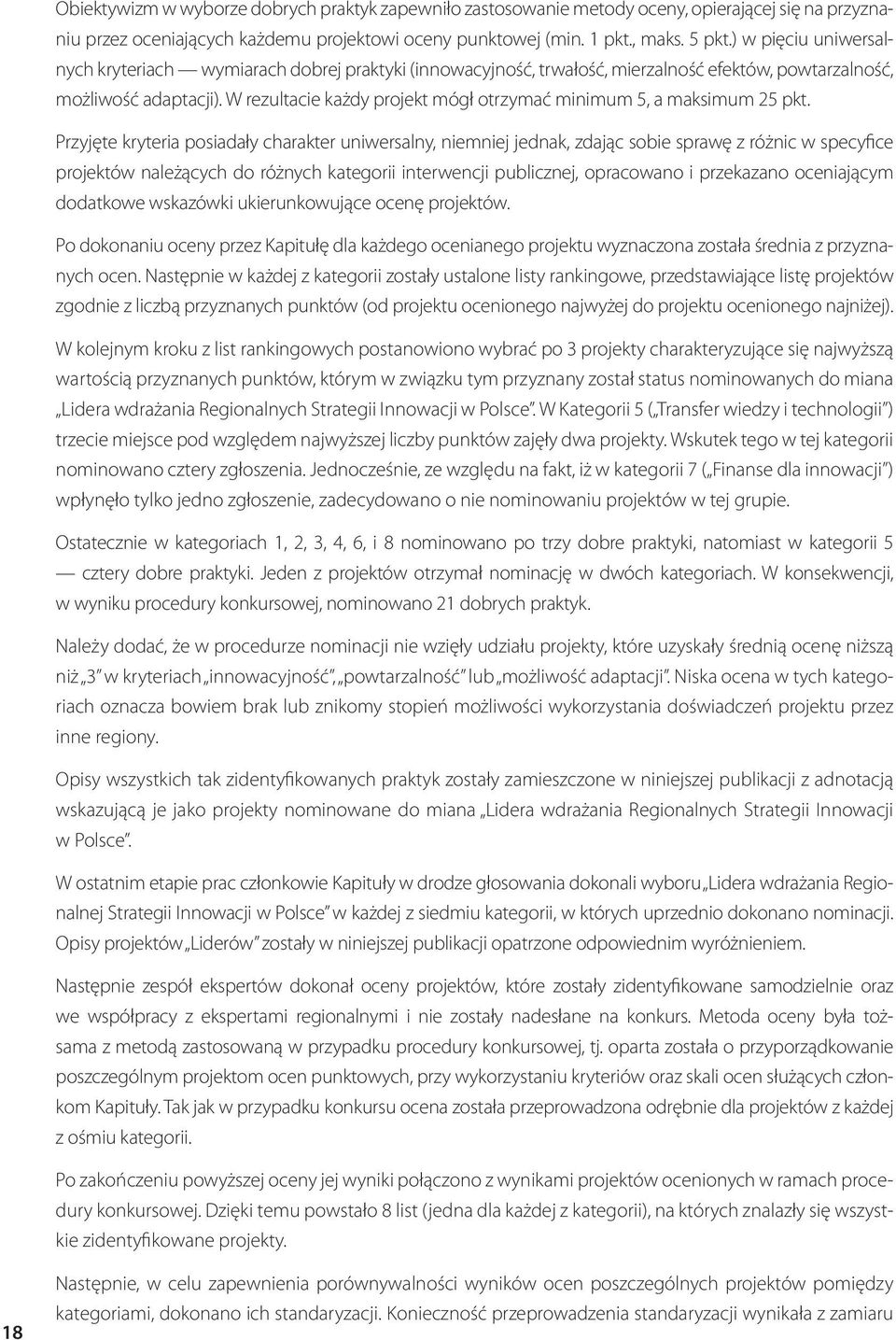 W rezultacie każdy projekt mógł otrzymać minimum 5, a maksimum 25 pkt.