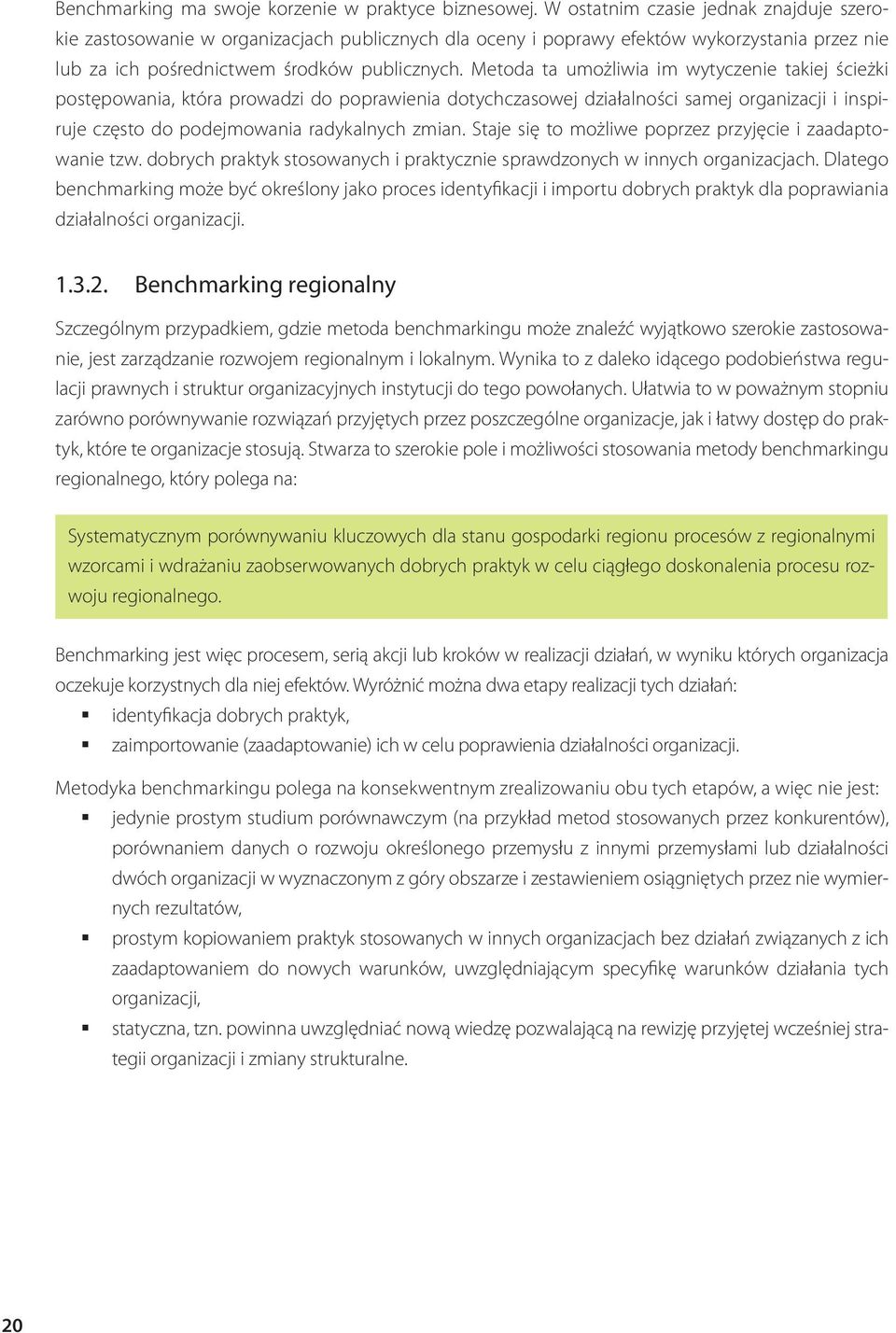 Metoda ta umożliwia im wytyczenie takiej ścieżki postępowania, która prowadzi do poprawienia dotychczasowej działalności samej organizacji i inspiruje często do podejmowania radykalnych zmian.