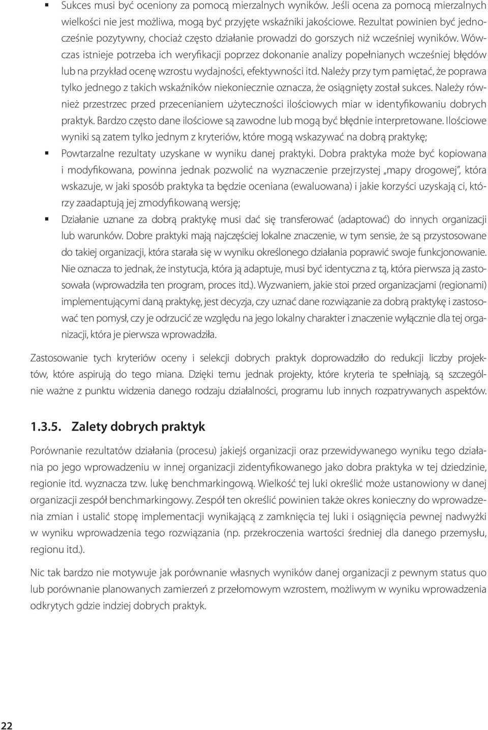 Wówczas istnieje potrzeba ich weryfikacji poprzez dokonanie analizy popełnianych wcześniej błędów lub na przykład ocenę wzrostu wydajności, efektywności itd.