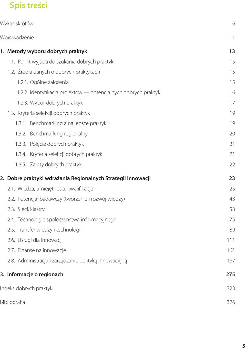 3.3. Pojęcie dobrych praktyk 21 1.3.4. Kryteria selekcji dobrych praktyk 21 1.3.5. Zalety dobrych praktyk 22 2. Dobre praktyki wdrażania Regionalnych Strategii Innowacji 23 2.1. Wiedza, umiejętności, kwalifikacje 25 2.
