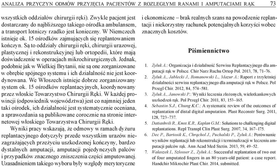 Są to oddziały chirurgii ręki, chirurgii urazowej, plastycznej i rekonstrukcyjnej lub ortopedii, które mają doświadczenie w operacjach mikrochirurgicznych.