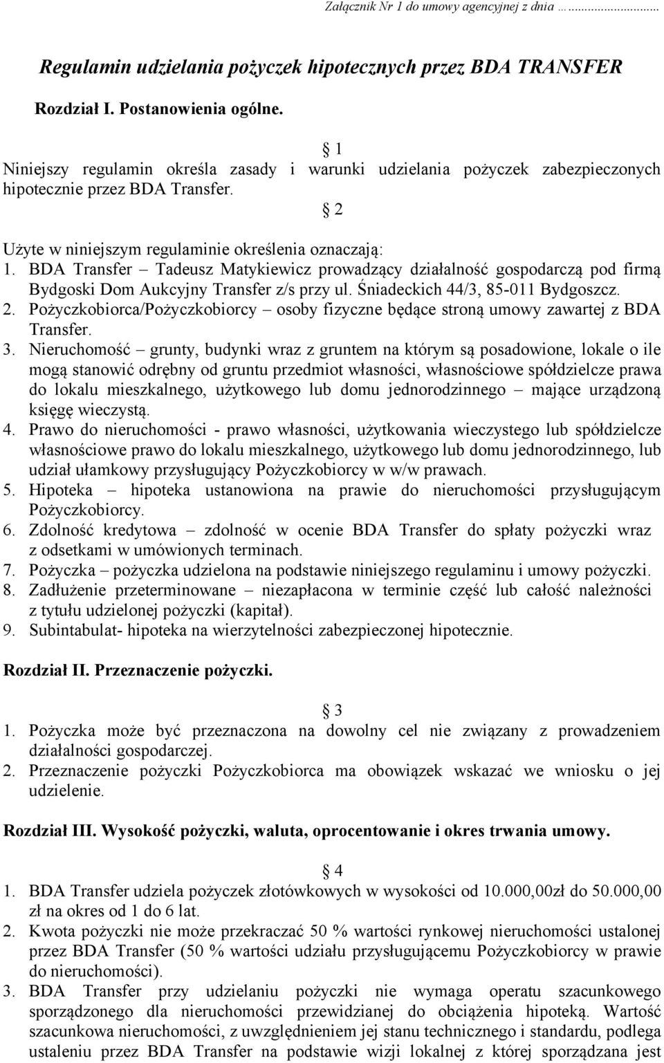 BDA Transfer Tadeusz Matykiewicz prowadzący działalność gospodarczą pod firmą Bydgoski Dom Aukcyjny Transfer z/s przy ul. Śniadeckich 44/3, 85-011 Bydgoszcz. 2.