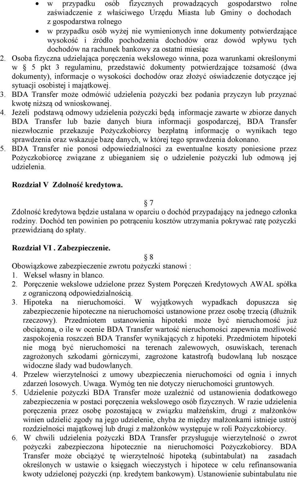 Osoba fizyczna udzielająca poręczenia wekslowego winna, poza warunkami określonymi w 5 pkt 3 regulaminu, przedstawić dokumenty potwierdzające tożsamość (dwa dokumenty), informacje o wysokości