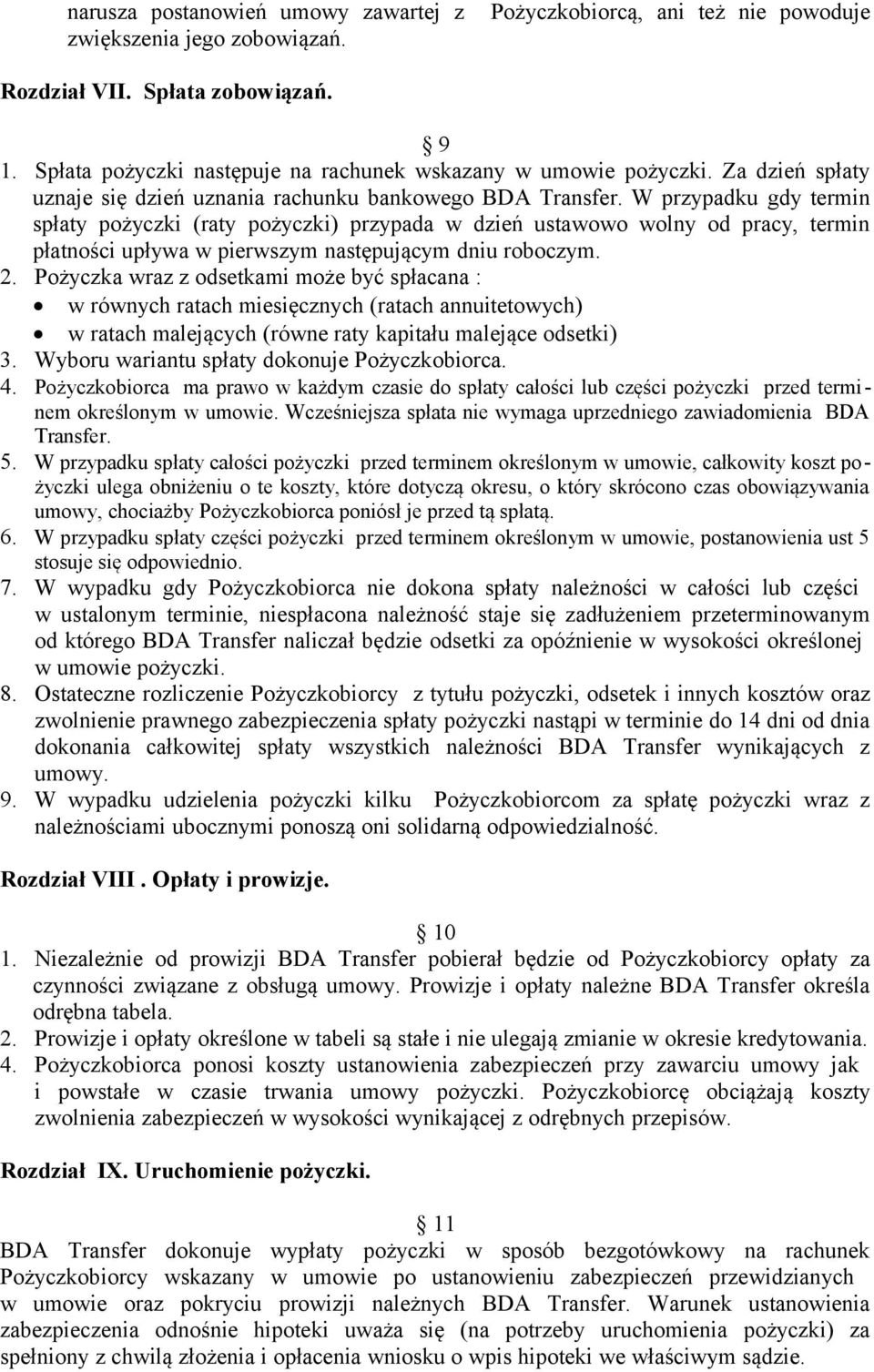 W przypadku gdy termin spłaty pożyczki (raty pożyczki) przypada w dzień ustawowo wolny od pracy, termin płatności upływa w pierwszym następującym dniu roboczym. 2.