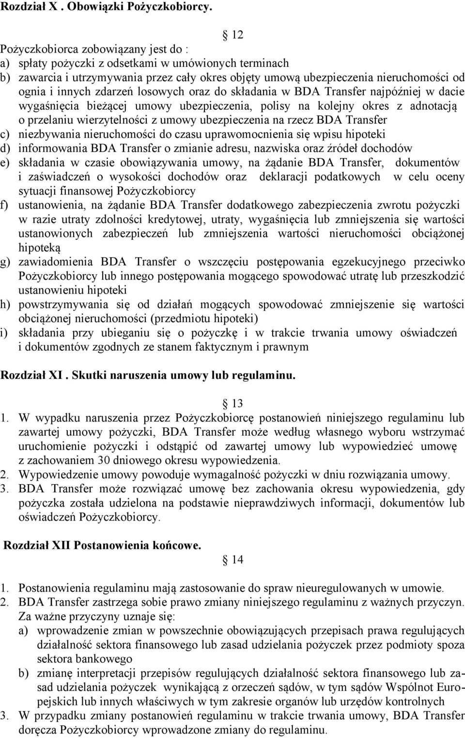 zdarzeń losowych oraz do składania w BDA Transfer najpóźniej w dacie wygaśnięcia bieżącej umowy ubezpieczenia, polisy na kolejny okres z adnotacją o przelaniu wierzytelności z umowy ubezpieczenia na