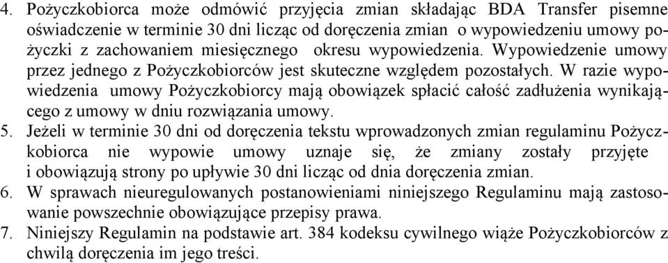 W razie wypowiedzenia umowy Pożyczkobiorcy mają obowiązek spłacić całość zadłużenia wynikającego z umowy w dniu rozwiązania umowy. 5.