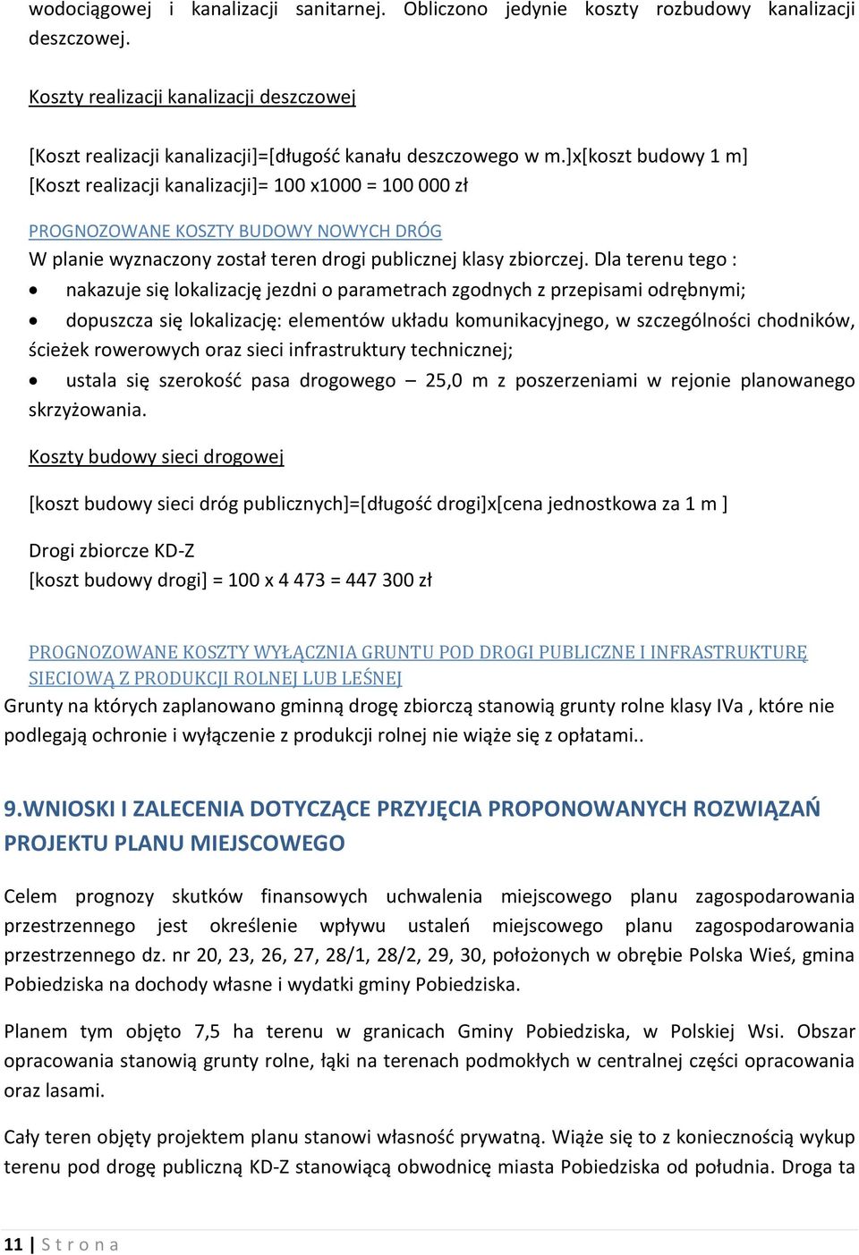 ]x[koszt budowy 1 m] [Koszt realizacji kanalizacji]= 100 x1000 = 100 000 zł PROGNOZOWANE KOSZTY BUDOWY NOWYCH DRÓG W planie wyznaczony został teren drogi publicznej klasy zbiorczej.