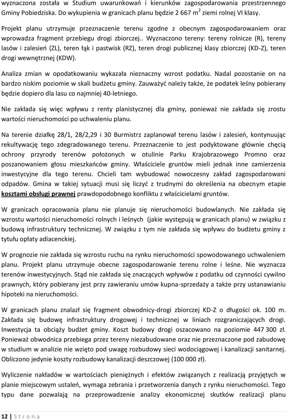 . Wyznaczono tereny: tereny rolnicze (R), tereny lasów i zalesień (ZL), teren łąk i pastwisk (RZ), teren drogi publicznej klasy zbiorczej (KD-Z), teren drogi wewnętrznej (KDW).