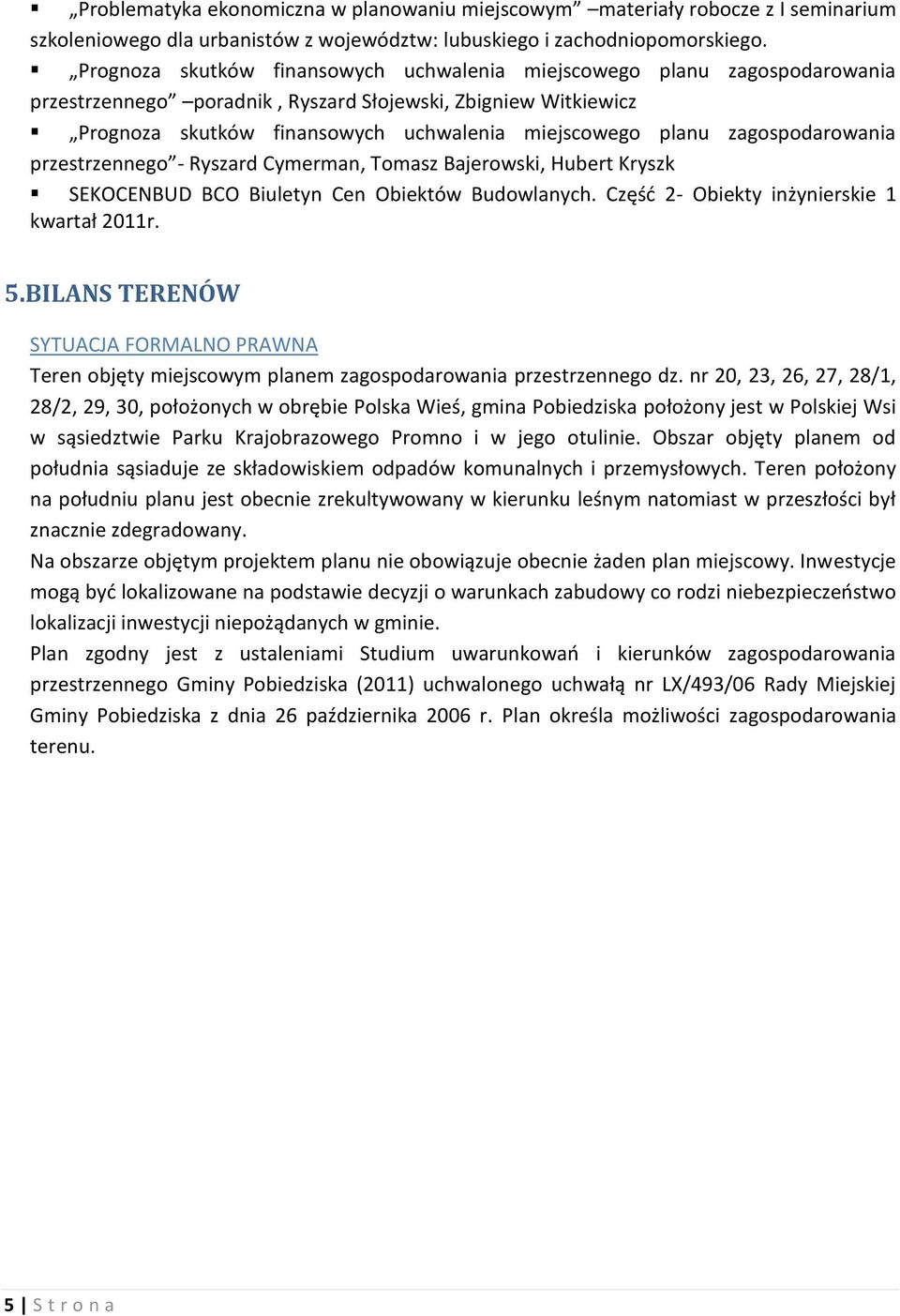 zagospodarowania przestrzennego - Ryszard Cymerman, Tomasz Bajerowski, Hubert Kryszk SEKOCENBUD BCO Biuletyn Cen Obiektów Budowlanych. Część 2- Obiekty inżynierskie 1 kwartał 2011r. 5.