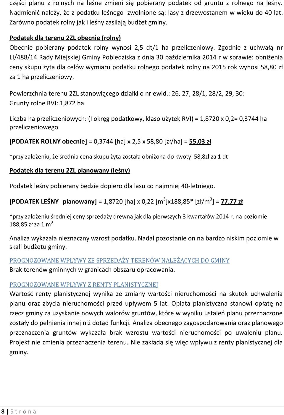 Zgodnie z uchwałą nr LI/488/14 Rady Miejskiej Gminy Pobiedziska z dnia 30 października 2014 r w sprawie: obniżenia ceny skupu żyta dla celów wymiaru podatku rolnego podatek rolny na 2015 rok wynosi