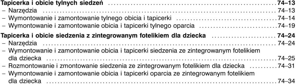 ..74 24 Narzędzia... 74 24 Wymontowanie i zamontowanie obicia i tapicerki siedzenia ze zintegrowanym fotelikiem dla dziecka.