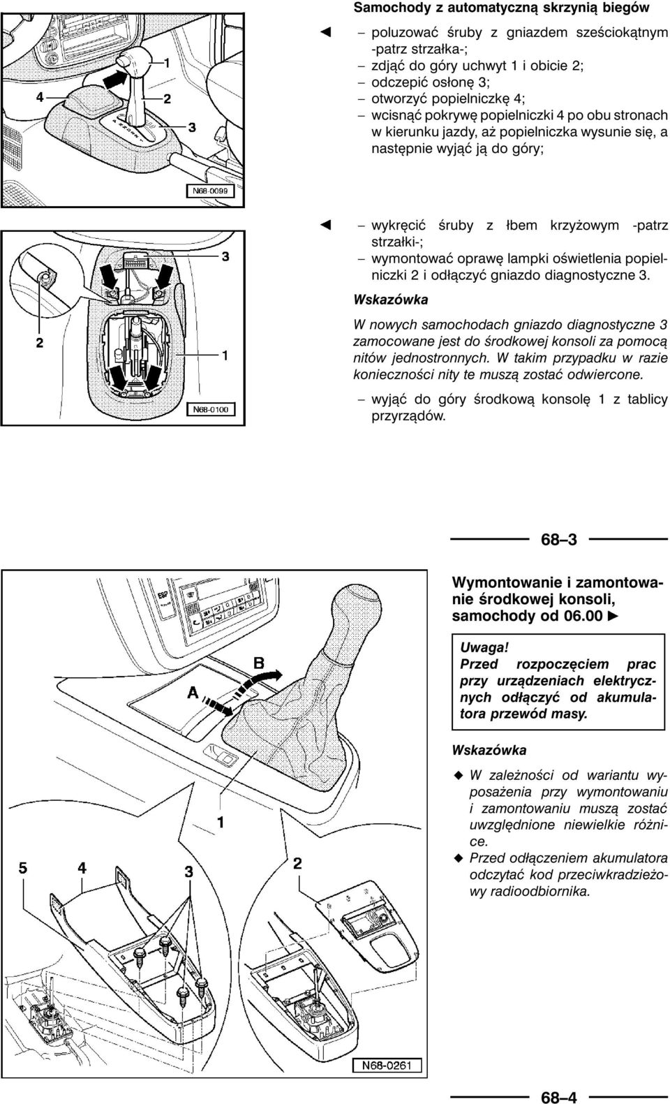 popielniczki 2 i odłączyć gniazdo diagnostyczne 3. Wskazówka W nowych samochodach gniazdo diagnostyczne 3 zamocowane jest do środkowej konsoli za pomocą nitów jednostronnych.