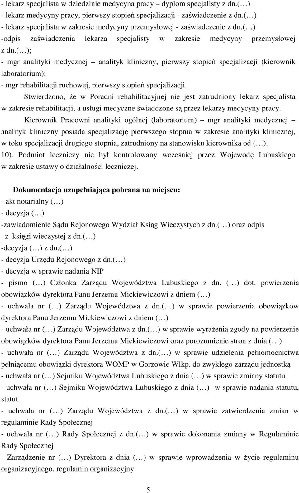 ( ); - mgr analityki medycznej analityk kliniczny, pierwszy stopień specjalizacji (kierownik laboratorium); - mgr rehabilitacji ruchowej, pierwszy stopień specjalizacji.