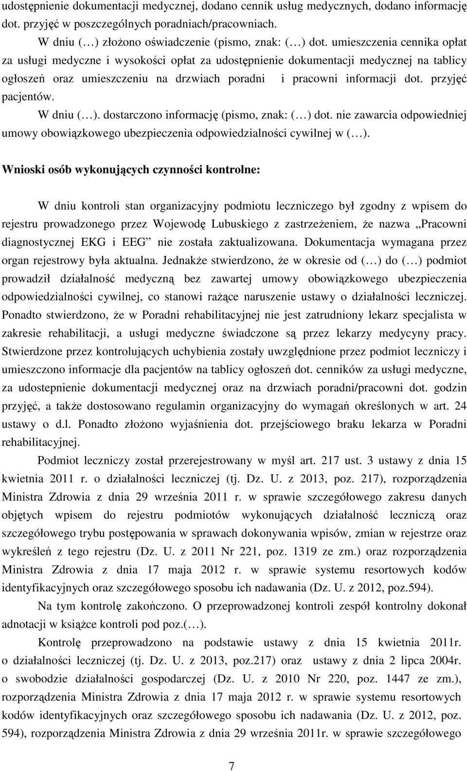 przyjęć pacjentów. W dniu ( ). dostarczono informację (pismo, znak: ( ) dot. nie zawarcia odpowiedniej umowy obowiązkowego ubezpieczenia odpowiedzialności cywilnej w ( ).