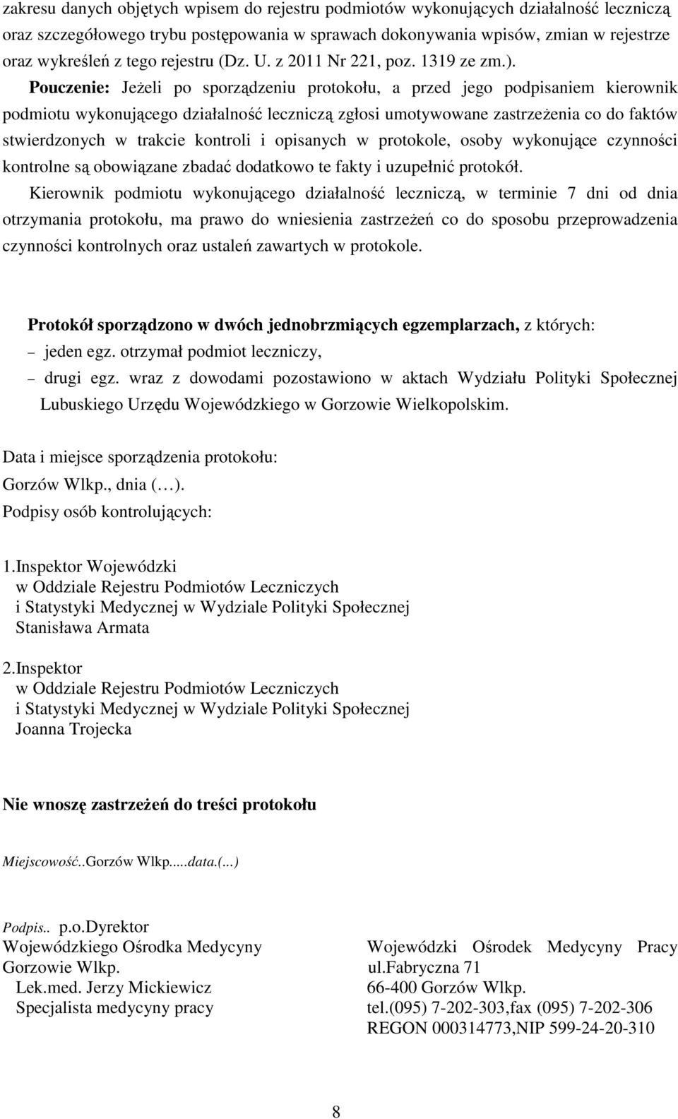 Pouczenie: Jeżeli po sporządzeniu protokołu, a przed jego podpisaniem kierownik podmiotu wykonującego działalność leczniczą zgłosi umotywowane zastrzeżenia co do faktów stwierdzonych w trakcie