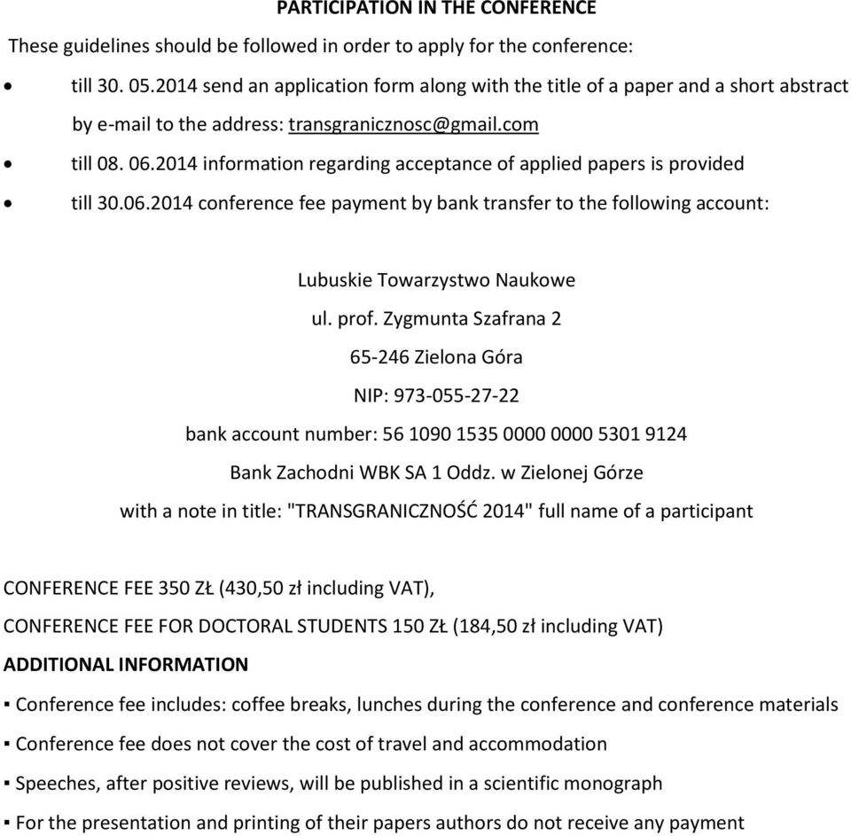 2014 information regarding acceptance of applied papers is provided till 30.06.2014 conference fee payment by bank transfer to the following account: Lubuskie Towarzystwo Naukowe ul. prof.