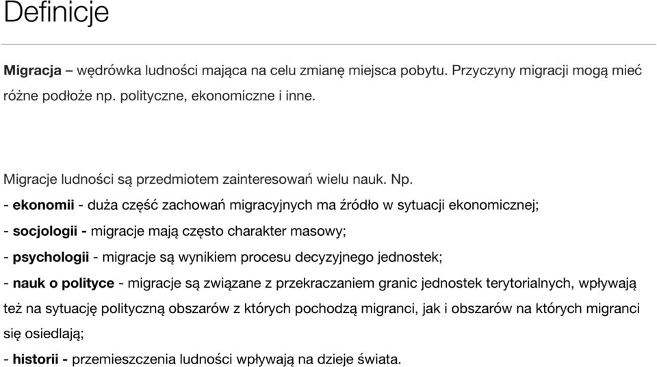 - ekonomii - duża część zachowań migracyjnych ma źródło w sytuacji ekonomicznej; - socjologii - migracje mają często charakter masowy; - psychologii - migracje są wynikiem