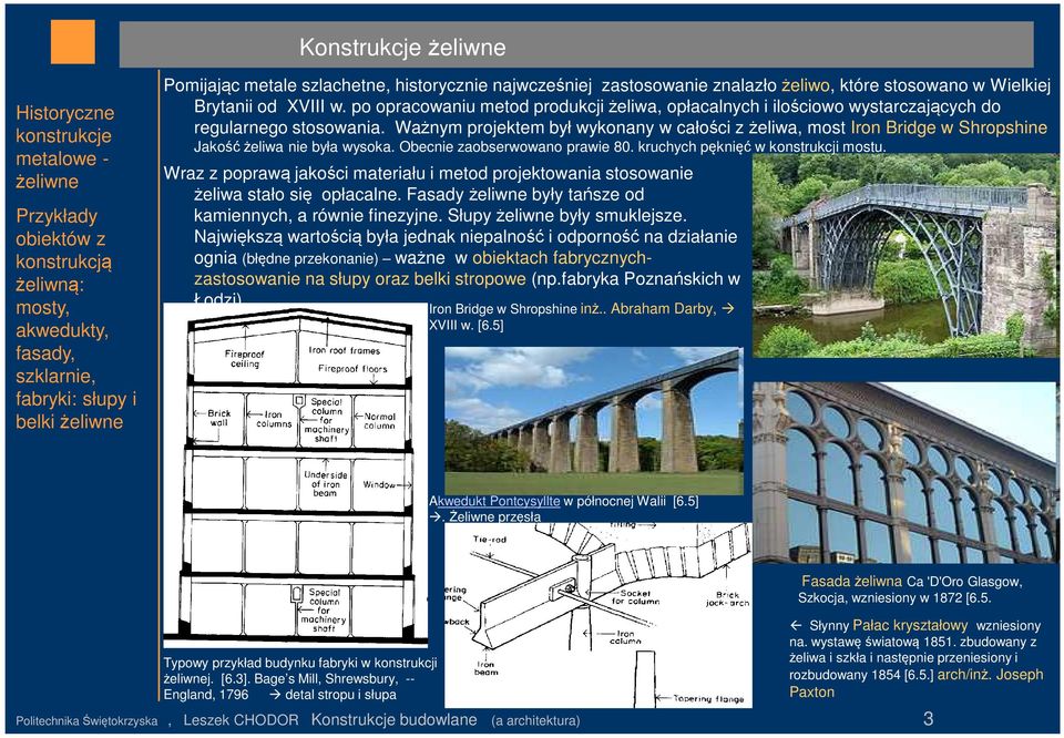 po opracowaniu metod produkcji żeliwa, opłacalnych i ilościowo wystarczających do regularnego stosowania.