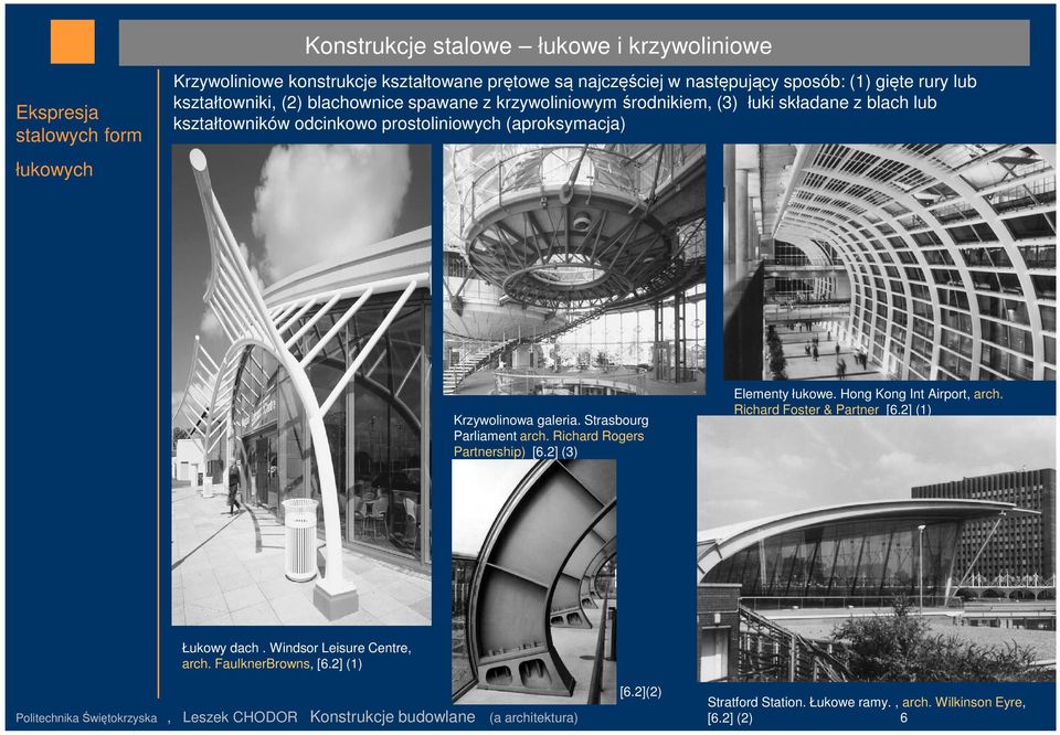 Strasbourg Parliament arch. Richard Rogers Partnership) [6.2] (3) Elementy łukowe. Hong Kong Int Airport, arch. Richard Foster & Partner [6.2] (1) Łukowy dach.