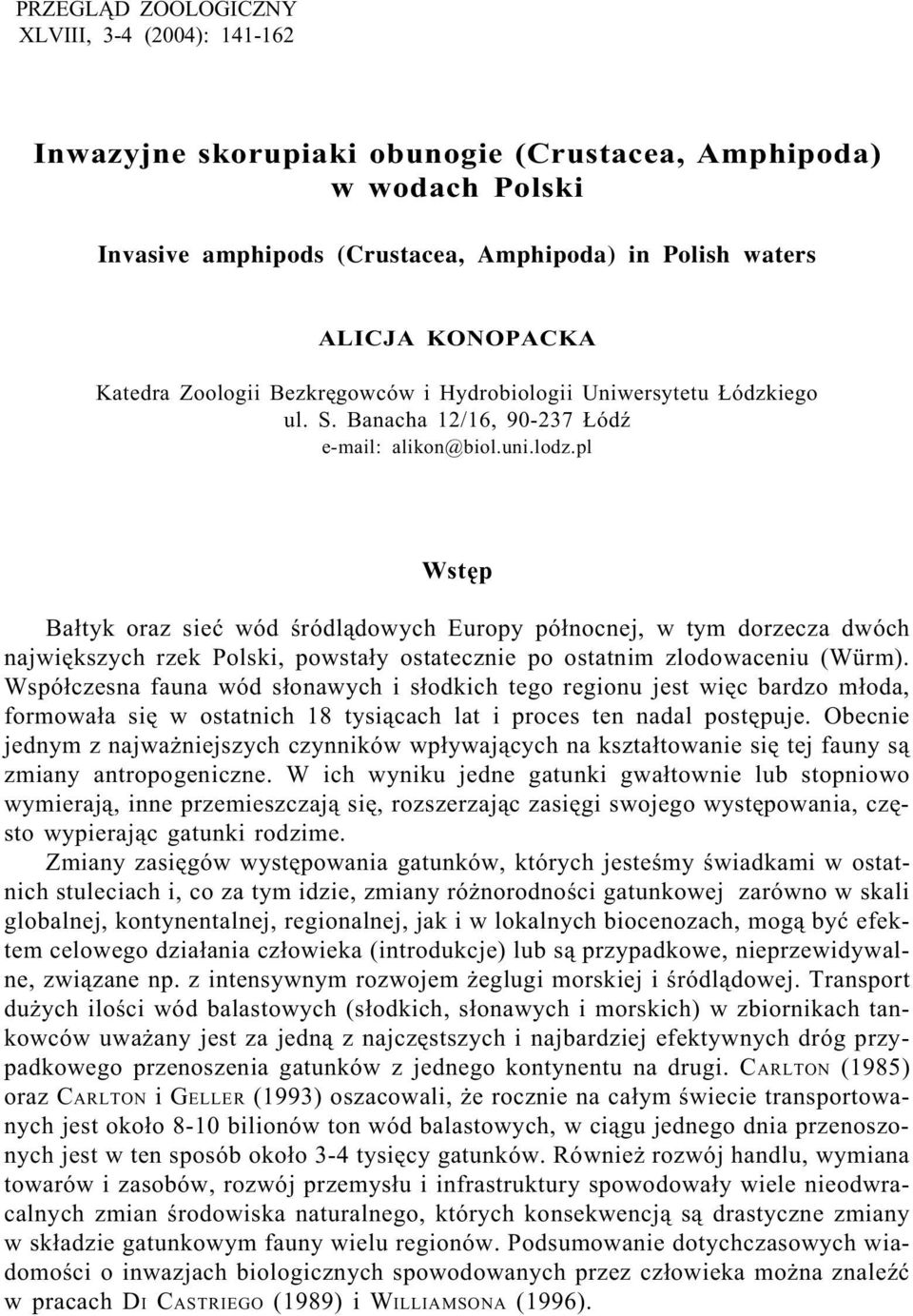 pl Wstêp Ba³tyk oraz sieæ wód œródl¹dowych Europy pó³nocnej, w tym dorzecza dwóch najwiêkszych rzek Polski, powsta³y ostatecznie po ostatnim zlodowaceniu (Würm).