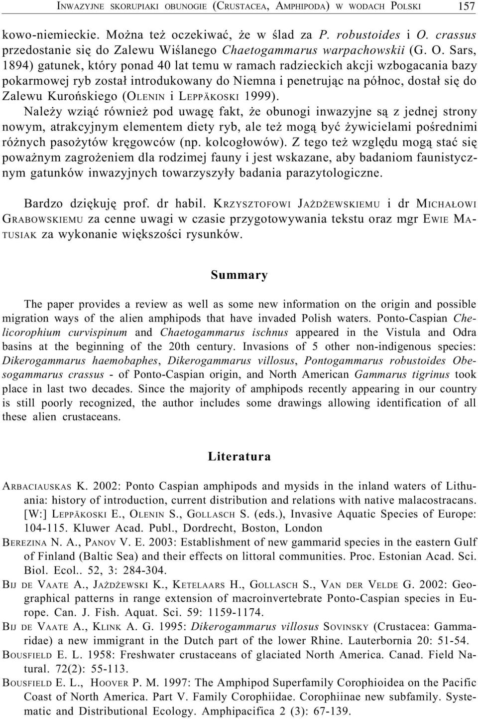 Sars, 1894) gatunek, który ponad 40 lat temu w ramach radzieckich akcji wzbogacania bazy pokarmowej ryb zosta³ introdukowany do Niemna i penetruj¹c na pó³noc, dosta³ siê do Zalewu Kuroñskiego (OLENIN