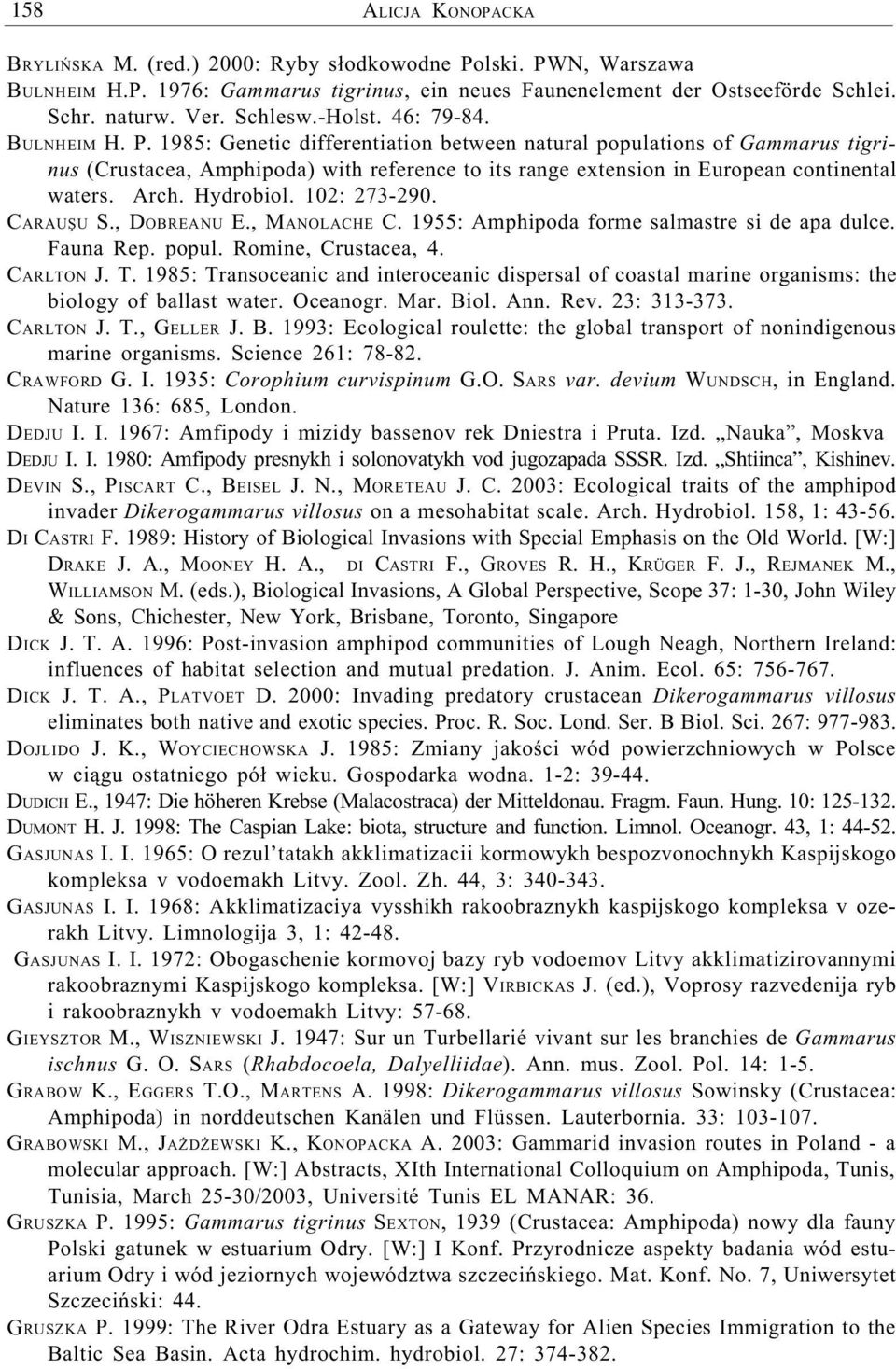 1985: Genetic differentiation between natural populations of Gammarus tigrinus (Crustacea, Amphipoda) with reference to its range extension in European continental waters. Arch. Hydrobiol.