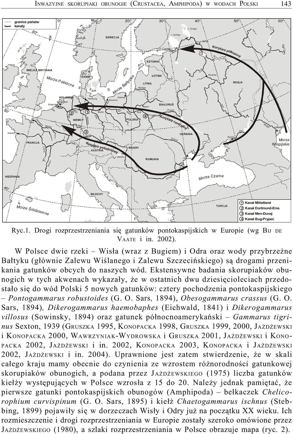 Nantes Hawr Se w k FRANCJA ana Loara Marna Ren 2 Ems 1 Berlin Wezera NIEMCY Men 3 Dunaj Ko Elba r io y d a ³ t u rz po n AUSTRIA wy Noteæ W is³a POLSKA WÊGRY Bug 4 Prypeæ Korytarz centralny Dn iestr