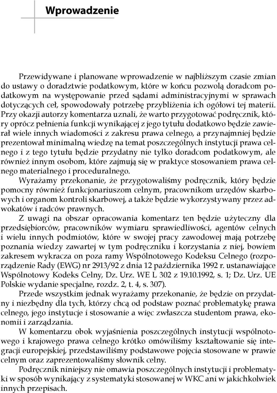 Przy okazji autorzy komentarza uznali, że warto przygotować podręcznik, który oprócz pełnienia funkcji wynikającej z jego tytułu dodatkowo będzie zawierał wiele innych wiadomości z zakresu prawa