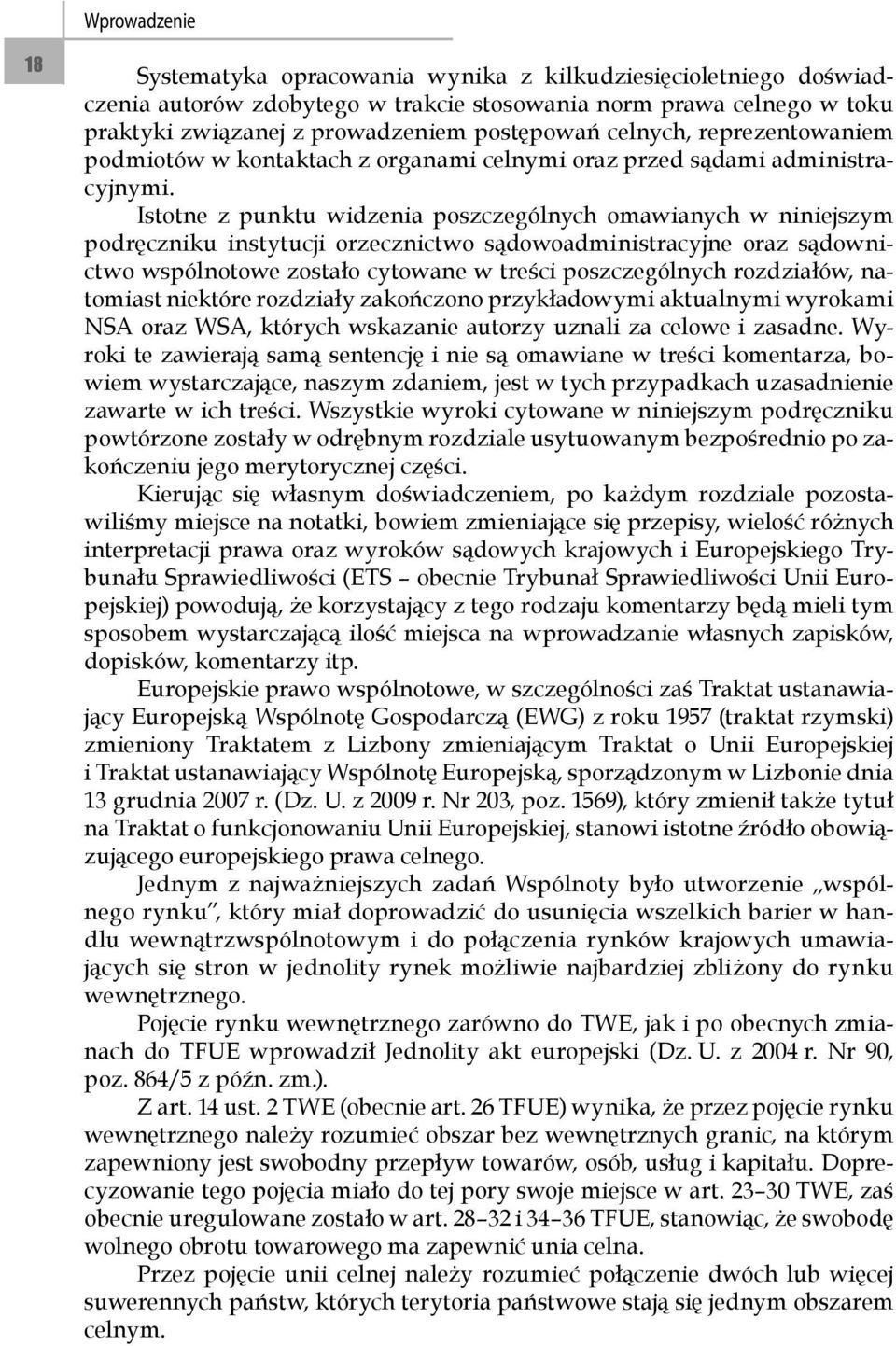 Istotne z punktu widzenia poszczególnych omawianych w niniejszym podręczniku instytucji orzecznictwo sądowoadministracyjne oraz sądownictwo wspólnotowe zostało cytowane w treści poszczególnych