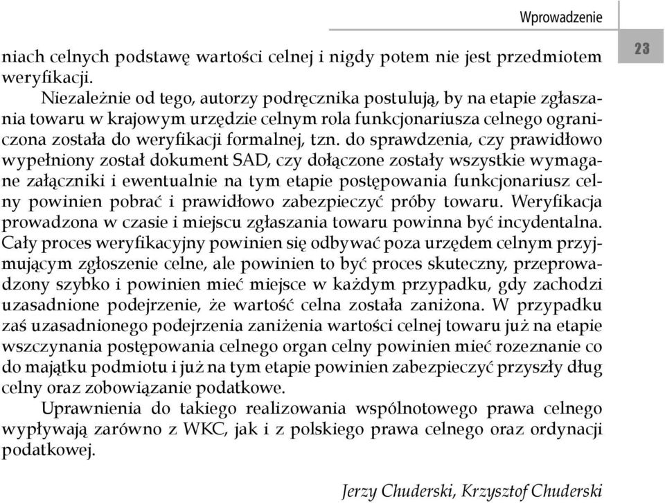 do sprawdzenia, czy prawidłowo wypełniony został dokument SAD, czy dołączone zostały wszystkie wymagane załączniki i ewentualnie na tym etapie postępowania funkcjonariusz celny powinien pobrać i