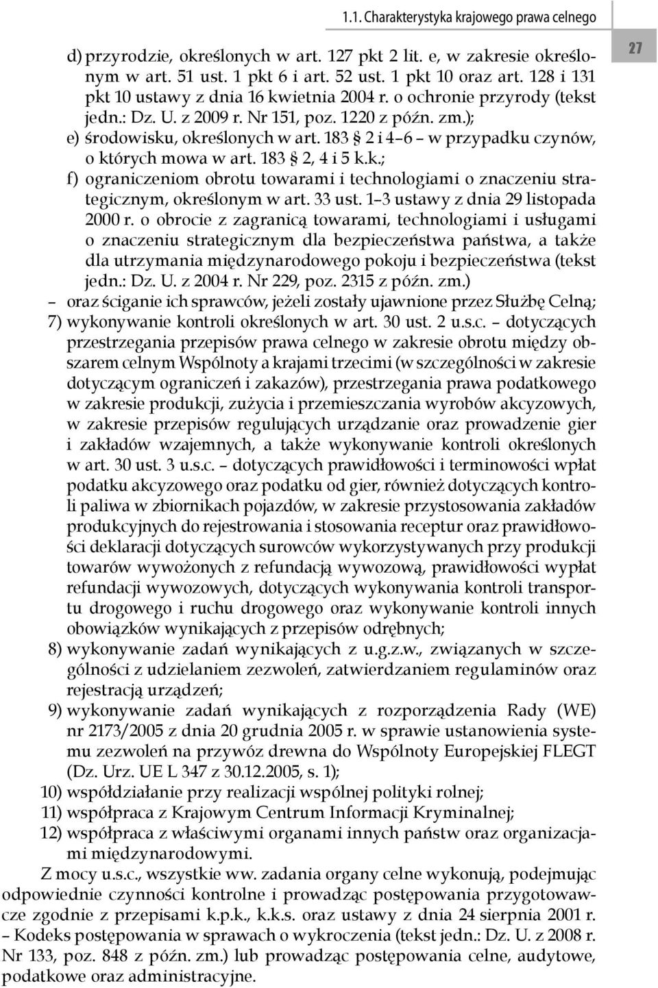 183 2 i 4 6 w przypadku czynów, o których mowa w art. 183 2, 4 i 5 k.k.; f) ograniczeniom obrotu towarami i technologiami o znaczeniu strategicznym, określonym w art. 33 ust.
