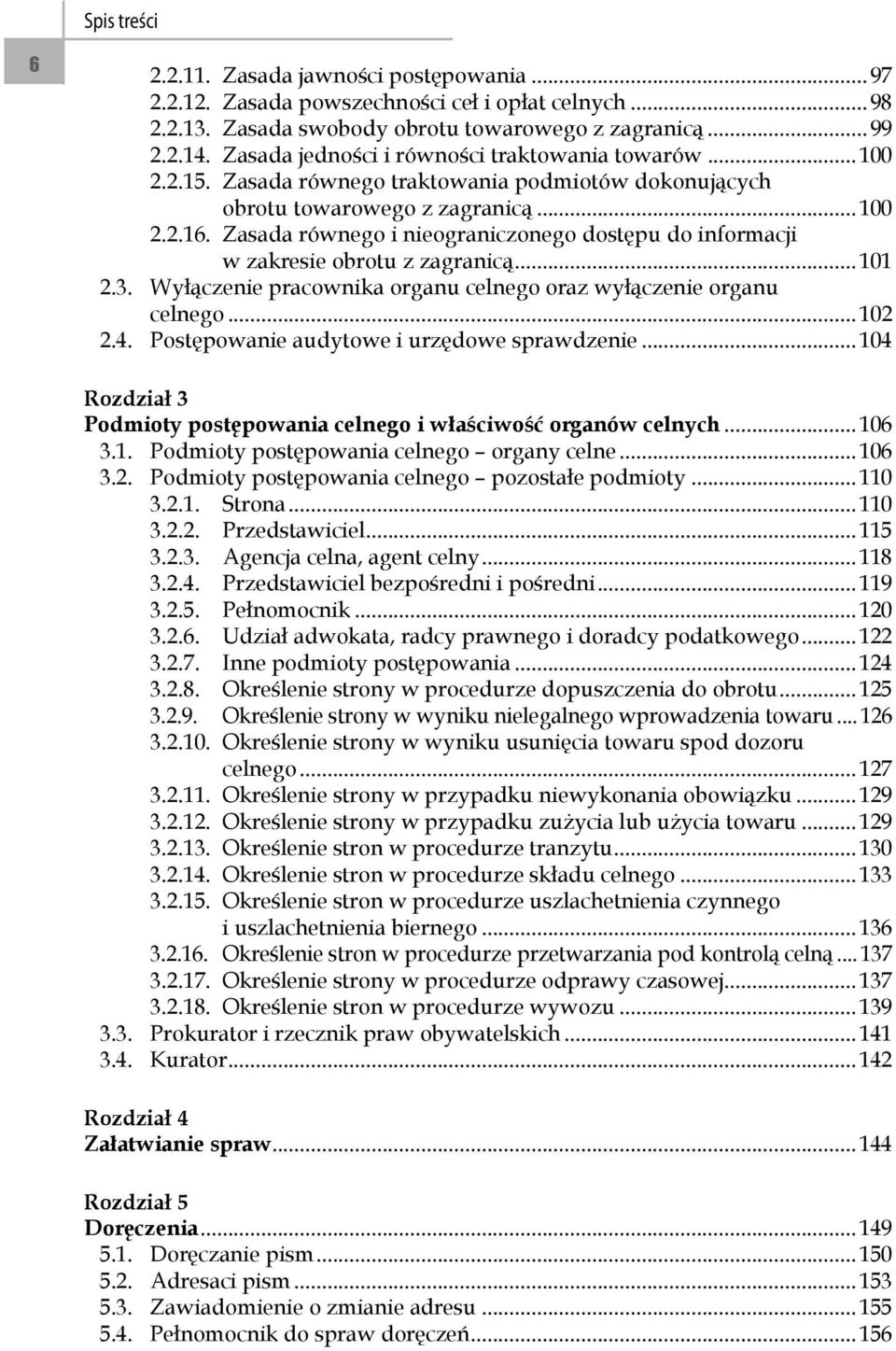 Zasada równego i nieograniczonego dostępu do informacji w zakresie obrotu z zagranicą... 101 2.3. Wyłączenie pracownika organu celnego oraz wyłączenie organu. celnego... 102 2.4.