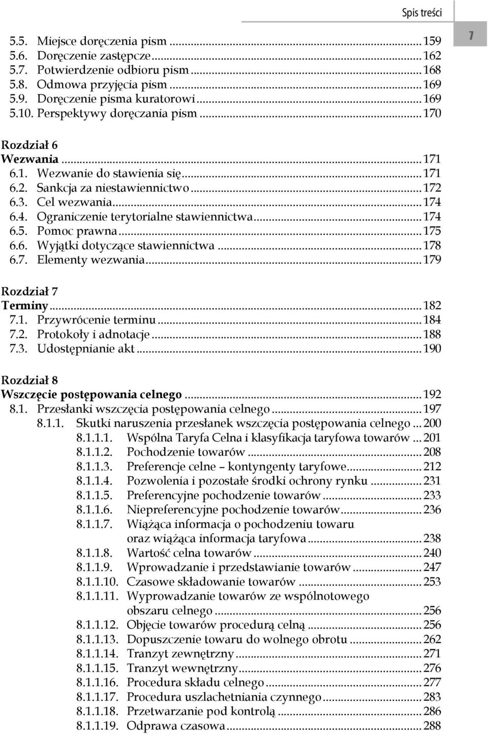 6.4. Ograniczenie terytorialne stawiennictwa... 174 6.5. Pomoc prawna... 175 6.6. Wyjątki dotyczące stawiennictwa... 178 6.7. Elementy wezwania... 179 Rozdział 7 Terminy... 182 7.1. Przywrócenie terminu.