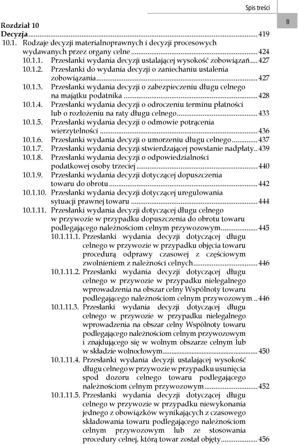 .. 433 10.1.5. Przesłanki wydania decyzji o odmowie potrącenia. wierzytelności... 436 10.1.6. Przesłanki wydania decyzji o umorzeniu długu celnego... 437 